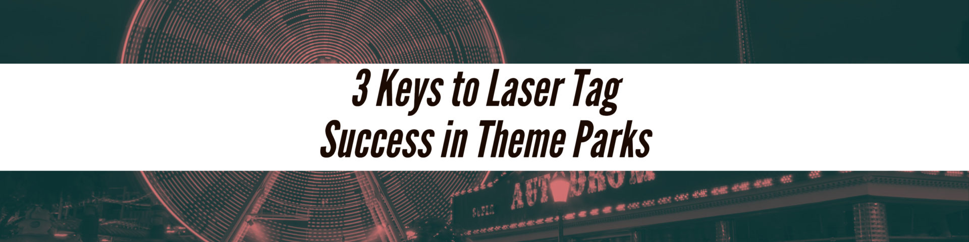 3 Keys to Laser Tag Success in Theme Parks